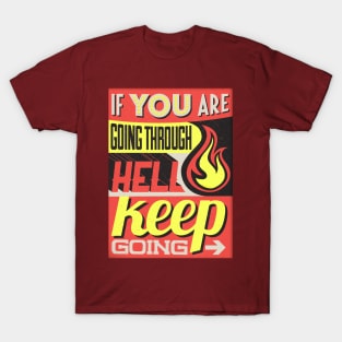 if you are going through hell keep going T-Shirt